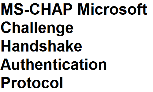 MS-CHAP Microsoft Challenge Handshake Authentication Protocol