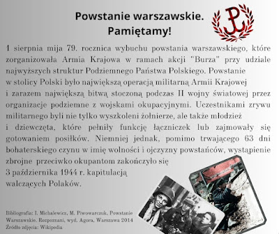 Opis alternatywny do postu pt. „Powstanie warszawskie. Pamiętamy!” Na szarym tle, na środku u góry tytuł postu: Powstanie warszawskie. Pamiętamy! Z prawej strony tytułu czerwony symbol Armii Krajowej – duża litera P z końcówką w kształcie kotwicy, naokoło niej gałązki liścia laurowego. Pod tytułem tekst: 1 sierpnia mija 79. rocznica wybuchu powstania warszawskiego, które zorganizowała Armia Krajowa w ramach akcji "Burza" przy udziale najwyższych struktur Podziemnego Państwa Polskiego. Powstanie w stolicy Polski było największą operacją militarną Armii Krajowej i zarazem największą bitwą stoczoną podczas II wojny światowej przez organizacje podziemne z wojskami okupacyjnymi. Uczestnikami zrywu militarnego byli nie tylko wyszkoleni żołnierze, ale także młodzież i dziewczęta, które pełniły funkcję łączniczek lub zajmowały się gotowaniem posiłków. Niemniej jednak, pomimo trwającego 63 dni bohaterskiego czynu w imię wolności i ojczyzny powstańców, wystąpienie zbrojne przeciwko okupantom zakończyło się 3 października 1944 r. kapitulacją walczących Polaków. Na końcu tekstu po prawej stronie koloryzowane zdjęcie dwóch żołnierzy. Jeden z nich trzyma karabin. Pod spodem drugie zdjęcie, które przedstawia od lewej: Tadeusza Rajszczaka, Ryszarda Michała Lacha i niezidentyfikowanego żołnierza.