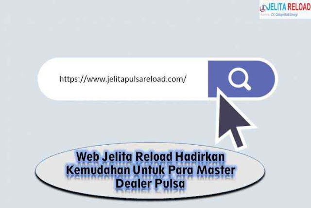 Web Jelita Reload Hadirkan Kemudahan Untuk Para Master Dealer Pulsa