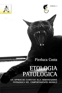 Etologia patologica. Un approccio euristico alla modificazione patologica del comportamento animale