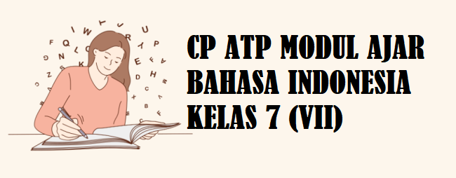 Link download Perangkat Ajar Kurikulum Merdeka berupa CP ATP Modul Ajar Bahasa Indonesia Fase D Kelas 7 (VII) Lengkap Versi Word