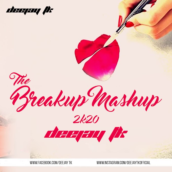 The Breakup Mashup 2k20_Deejay Tk