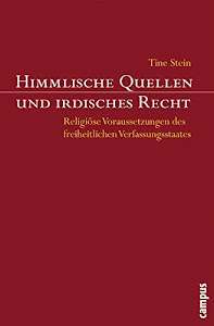 Himmlische Quellen und irdisches Recht: Religiöse Voraussetzungen des freiheitlichen Verfassungsstaates