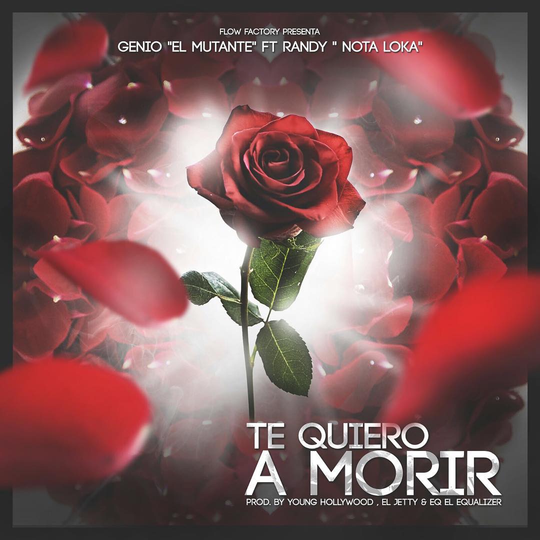 Genio El Mutante Ft Randy Nota Loca - Te Quiero A Morir (Prod. By Young Hollywood, El Jetty & EQ El Equalizer)