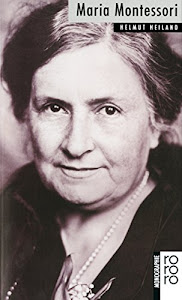 Maria Montessori. Mit Selbstzeugnissen und Bilddokumenten