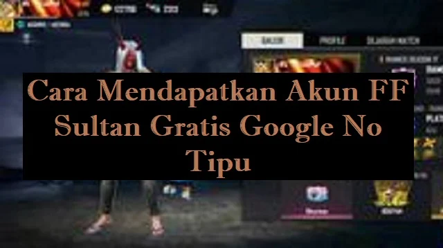 Akun FF Sultan Gratis Google No Tipu