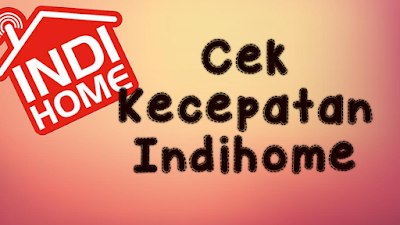 cara-cek-kecepatan-indihome