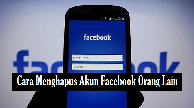 Cara Menghapus Akun Facebook Orang Lain