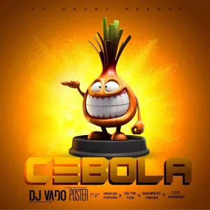 Dj Vado Poster feat. King de Fofera Os Tik Tok Maninho Pibom Leo Hummer - Cebola  (mp3 download)