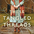 THESE TANGLED THREADS by SARAH LOUDIN THOMAS