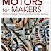 Motors for Makers A Guide to Steppers, Servos, and Other Electrical Machines