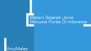 Materi Sejarah Jenis Manusia Purba Di Indonesia