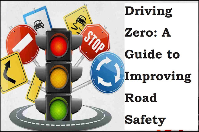 Driving towards Zero A Guide to Improving Road Safety