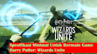 Spesifikasi Hp Android Dan iPhone Untuk Main Harry Potter: Wizards Unite