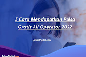 5 Cara Mendapatkan Pulsa Gratis All Operator 2022