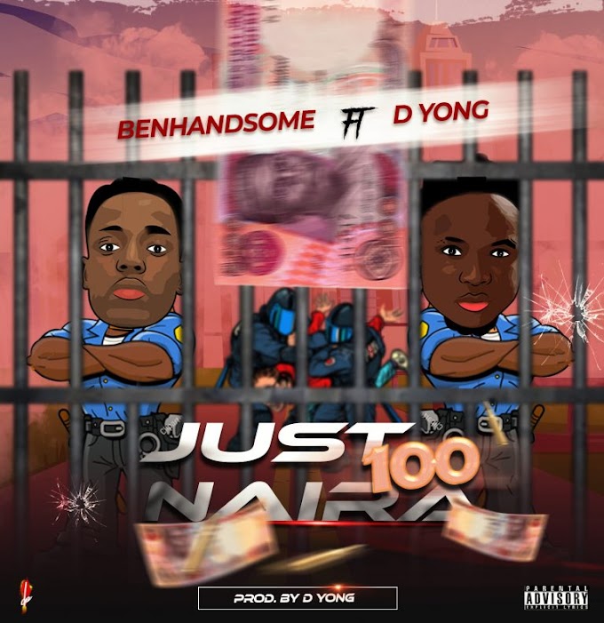 DOWNLOAD: Benhandsome – Just 100 Naira Ft D Yong