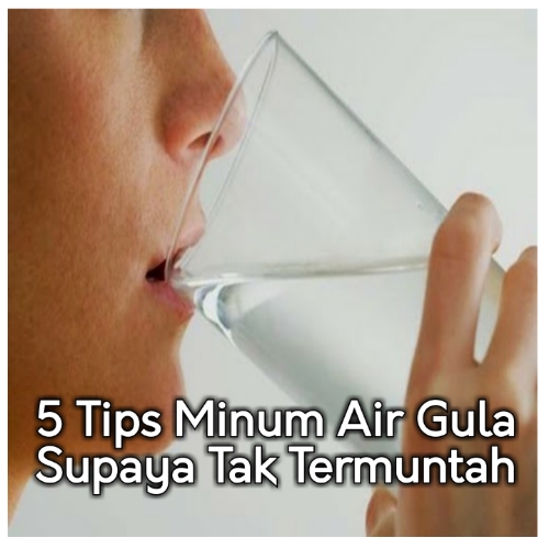 5 Tips Minum Air Gula Supaya Tak Termuntah