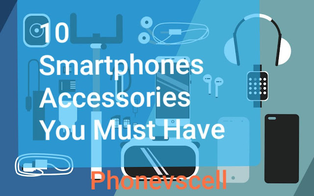 10 smartphones accessories you Must have by Phonevscell 