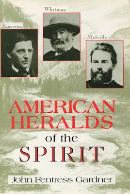 American Heralds Of The Spirit: Emerson, Whitman, And Melville