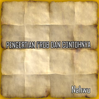 PENGERTIAN I'ROB DAN CONTOHNYA ( ????? )
