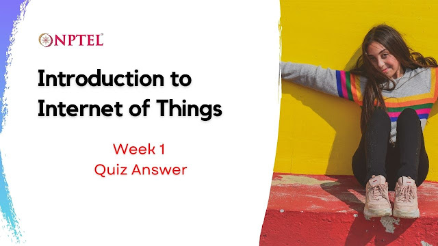 Introduction to Internet of Things Week 1 Quiz Answer  NEPTEL