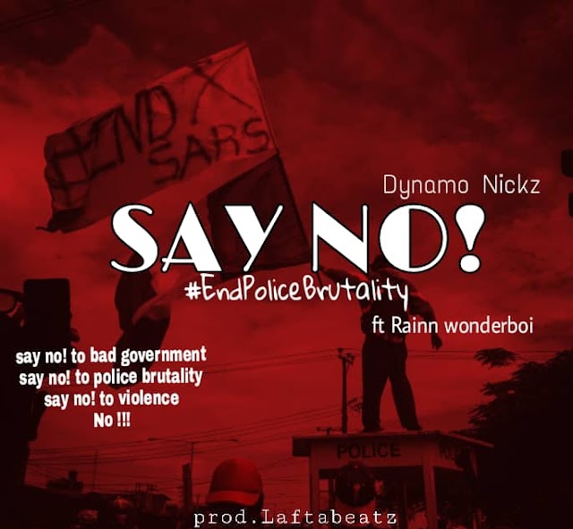 MusiQ: Say No! #EndPoliceBrutality Dynamo Nickz  ft Rainn wanderboi 