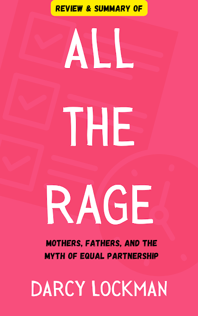a review and summary of all the rage. Mothers, fathers, and the myth of equal partnership by darcy lockman