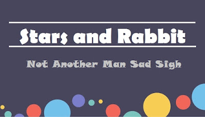 Stars and Rabbit ~ Not Another Man Sad Sigh