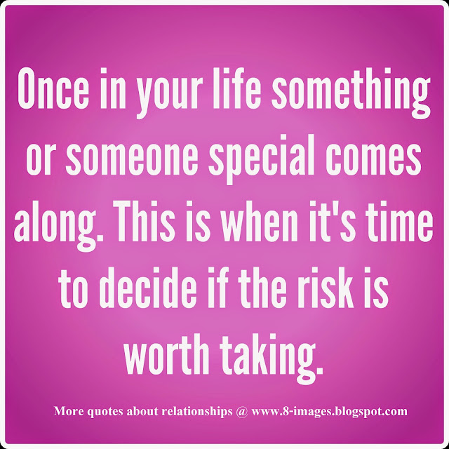 LIFE, RELATIONSHIPS, SOMEONE, SPECIAL, DECIDE, RISK, WORTH, 