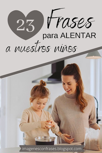 23 Frases cortas, alentadoras trasmitirle a nuestros niños