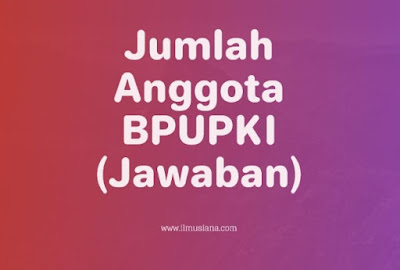 Berapa Jumlah Anggota BPUPKI 