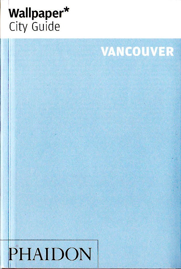 for the new Wallpaper City Guide to Vancouver Published by Phaidon