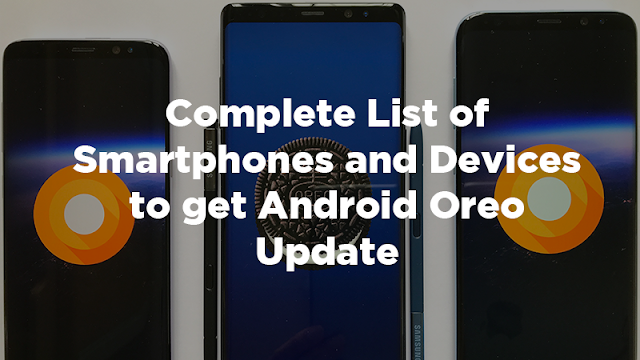 Complete List of Smartphones and Devices To Get Android Oreo Update