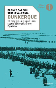 Dunkerque: 26 maggio-4 giugno 1940: storia dell'operazione Dynamo