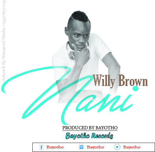 DOWNLOAD | NEW | AUDIO | WILLY BROWN__ NANI produced by bayotho | www.wasaportz.blogspot.com | follow us on @instagram wasaport_tz | like us on @facebook wasaport | follow us on twitter @wasaport  Save Download