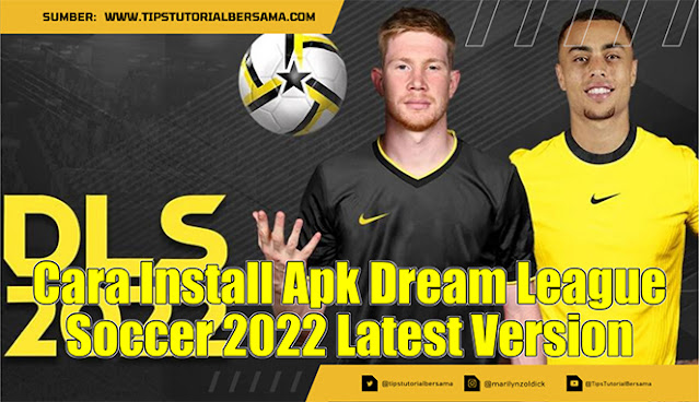 Cara Install Apk Dream League Soccer 2022 Mod v9.02 Latest Version