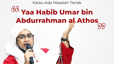 Kalau Ada Masalah Teriak Yaa Habib Umar bin Abdurrahman al Athos