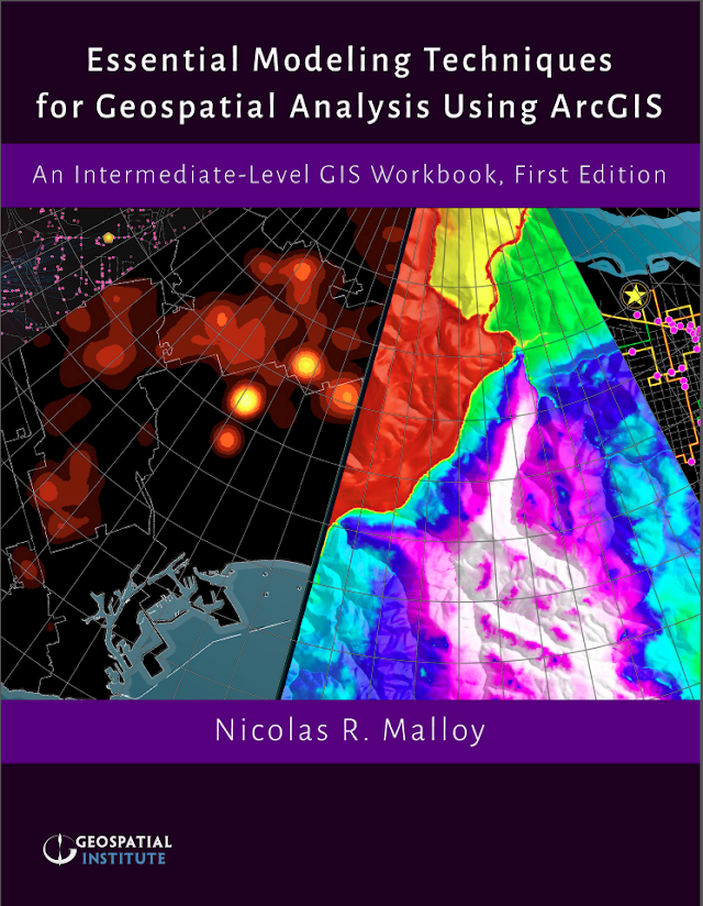 Essential Modeling Techniques for Geospatial Analysis Using ArcGIS An Intermediate-Level GIS Workbook, First Edition
