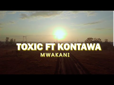 VIDEO = TOXIC FT KONTAWA - MWAKANI _ djmbu.com