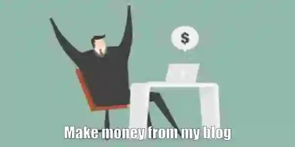 Make money from my blog: Step by Step