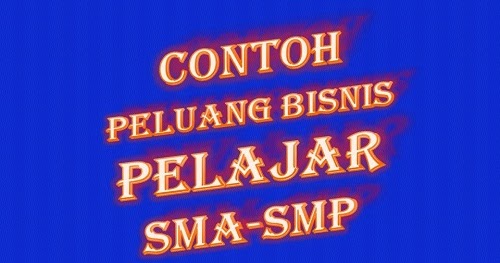 Contoh Peluang Bisnis Untuk Pelajar SMA SMP