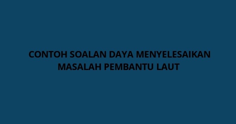 Contoh Soalan Daya Menyelesaikan Masalah Pembantu Laut A19 