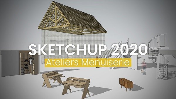 MAÎTRISER Sketchup 2020 Ateliers Menuiserie 