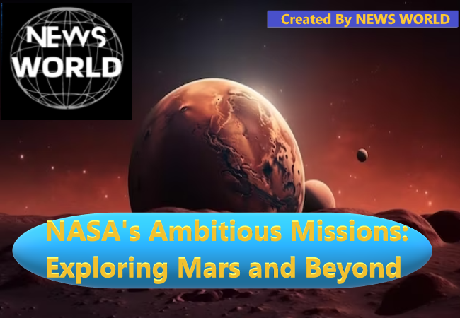 NASA's Ambitious Missions: Exploring Mars and Beyond