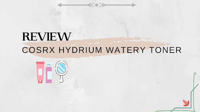 Review COSRX Hydrium Watery Toner