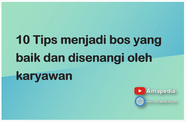 10 Tips menjadi bos yang baik dan disenangi oleh karyawan