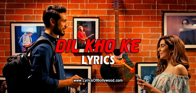 Dil Kho Ke Song Lyrics - Arjun Kanungo, Jonita Gandhi