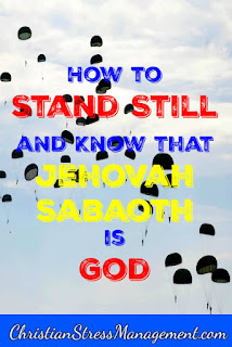 How to stand still and know Jehovah Sabaoth is God