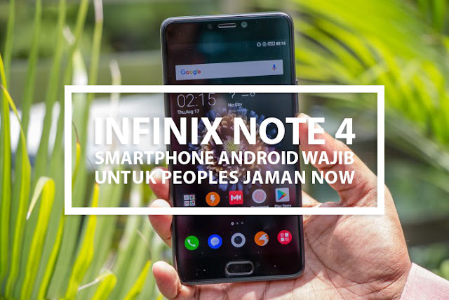 Infinix Note 4: Smartphone Harian Wajib Untuk Peoples Jaman Now