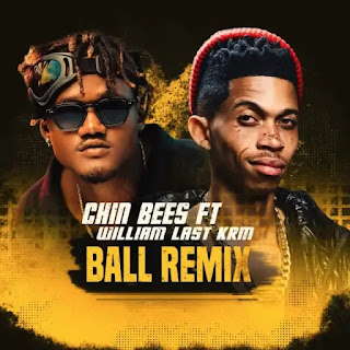 AUDIO | Chin Bees Ft. William Last KRM – Ball (Remix) (Mp3 Audio Download)